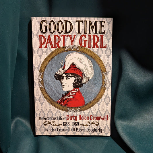 Good Time Party Girl: The Notorious Life of Dirty Helen Cromwell