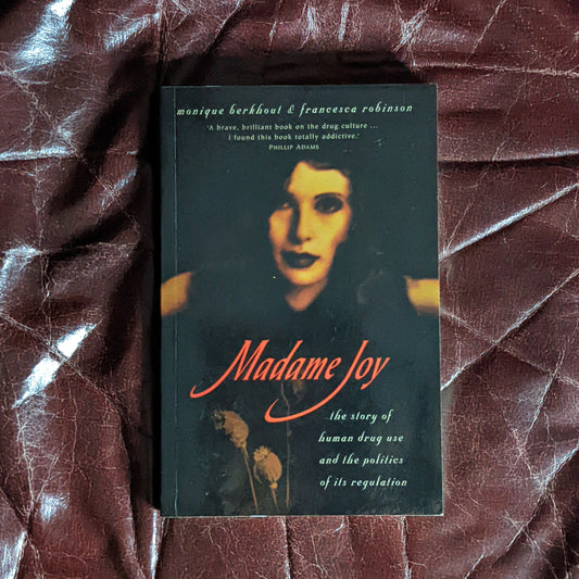 Madame Joy: The Story of Human Drug Use and The Politics of Its Regulation