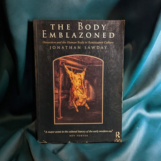 The Body Emblazoned: Dissection and the Human Body in Renaissance Culture